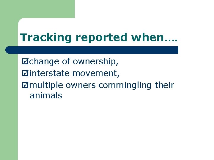 Tracking reported when…. change of ownership, interstate movement, multiple owners commingling their animals 