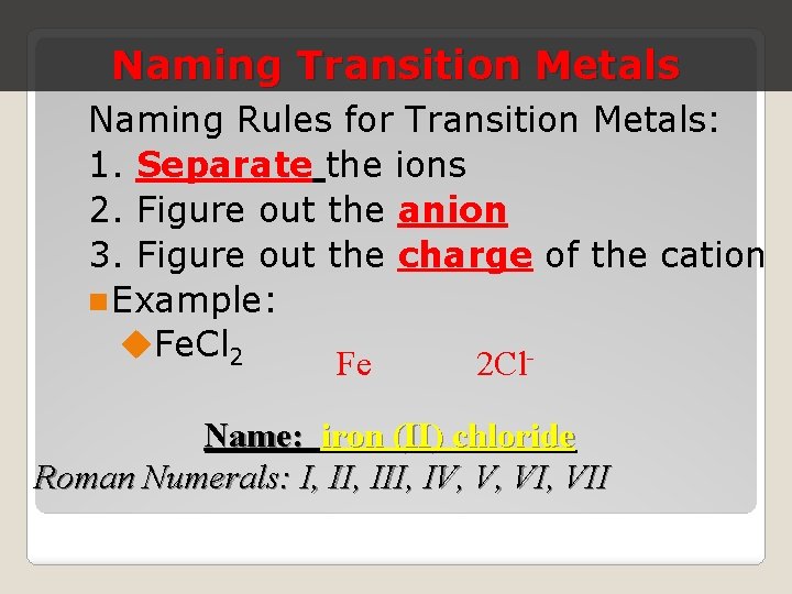 Naming Transition Metals Naming Rules for Transition Metals: 1. Separate the ions 2. Figure