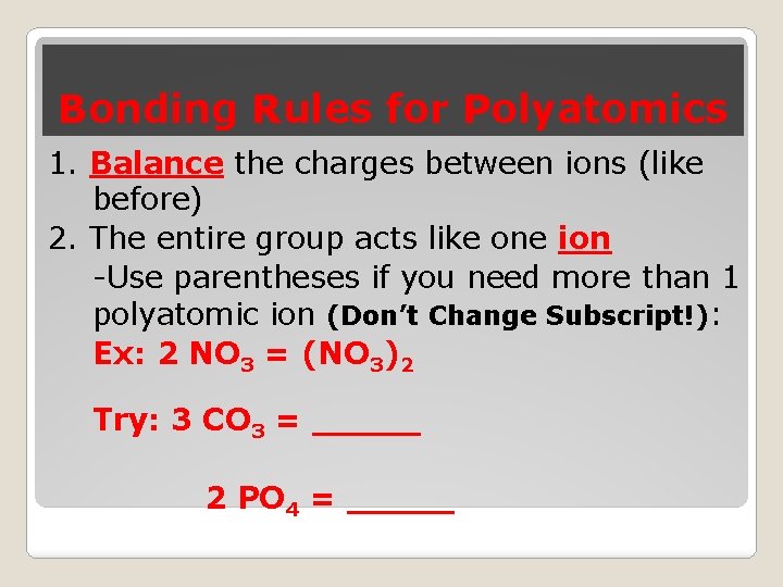 Bonding Rules for Polyatomics 1. Balance the charges between ions (like before) 2. The