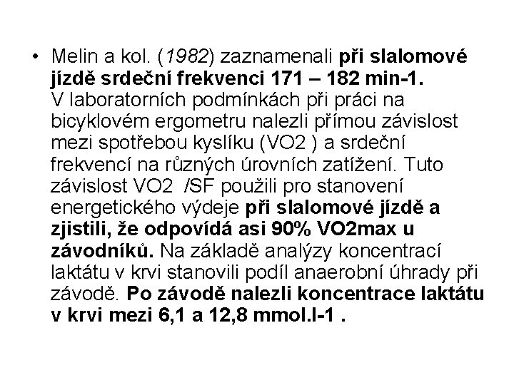  • Melin a kol. (1982) zaznamenali při slalomové jízdě srdeční frekvenci 171 –