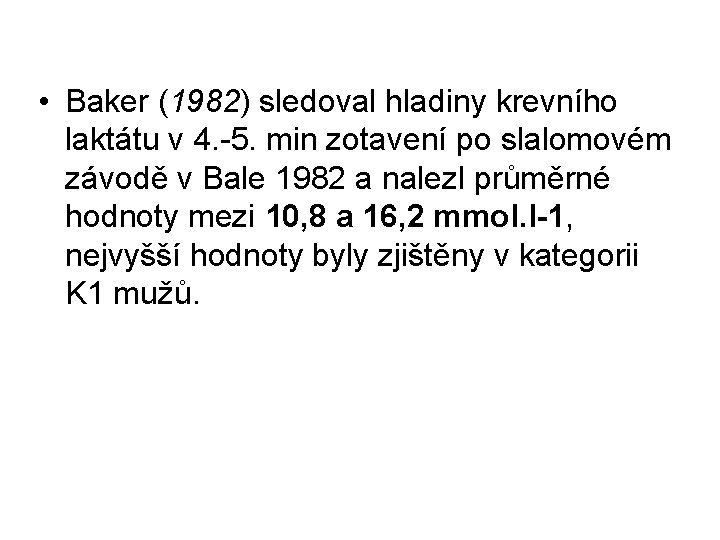  • Baker (1982) sledoval hladiny krevního laktátu v 4. -5. min zotavení po