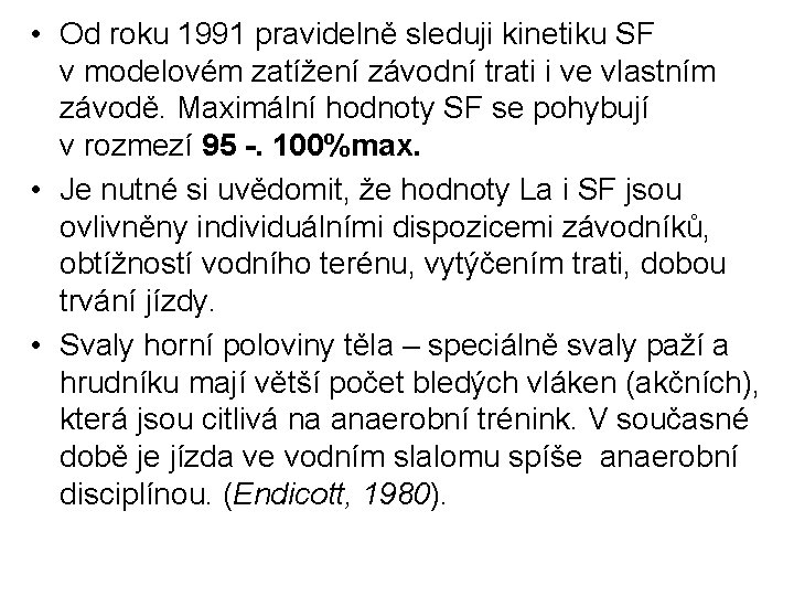 • Od roku 1991 pravidelně sleduji kinetiku SF v modelovém zatížení závodní trati • Od roku 1991 pravidelně sleduji kinetiku SF v modelovém zatížení závodní trati