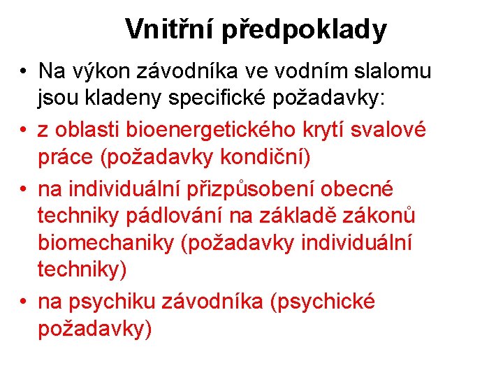 Vnitřní předpoklady • Na výkon závodníka ve vodním slalomu jsou kladeny specifické požadavky: •