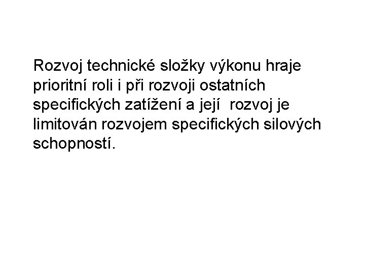 Rozvoj technické složky výkonu hraje prioritní roli i při rozvoji ostatních specifických zatížení a