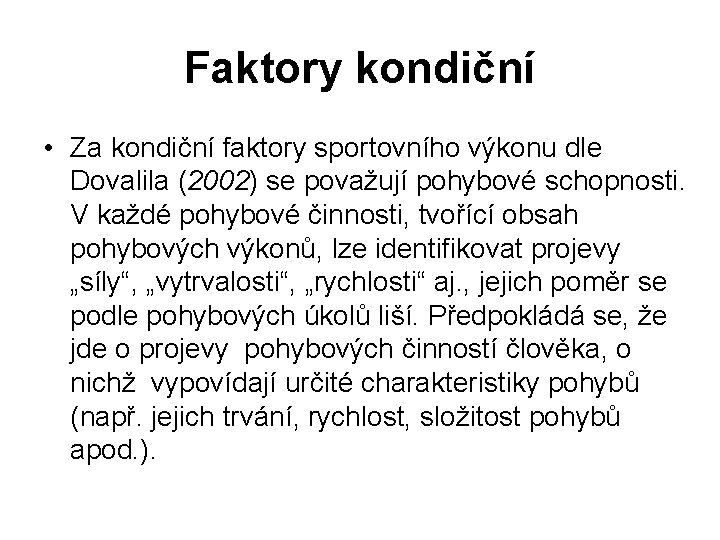 Faktory kondiční • Za kondiční faktory sportovního výkonu dle Dovalila (2002) se považují pohybové