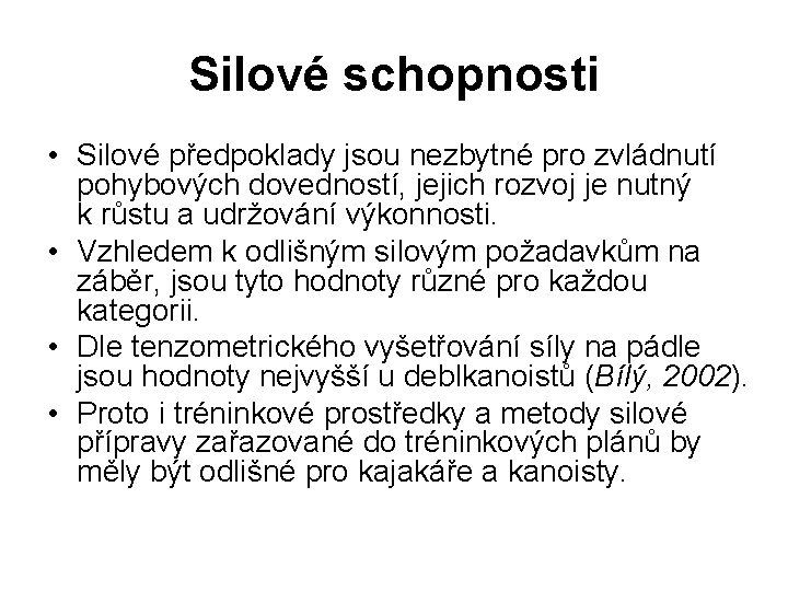 Silové schopnosti • Silové předpoklady jsou nezbytné pro zvládnutí pohybových dovedností, jejich rozvoj je