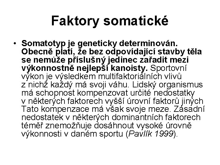 Faktory somatické • Somatotyp je geneticky determinován. Obecně platí, že bez odpovídající stavby těla