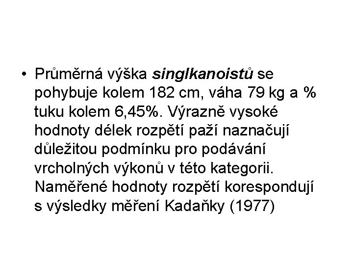  • Průměrná výška singlkanoistů se pohybuje kolem 182 cm, váha 79 kg a