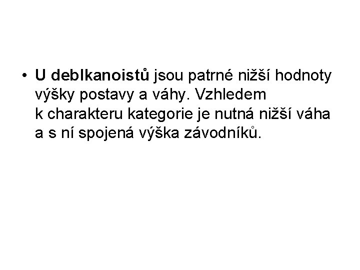  • U deblkanoistů jsou patrné nižší hodnoty výšky postavy a váhy. Vzhledem k