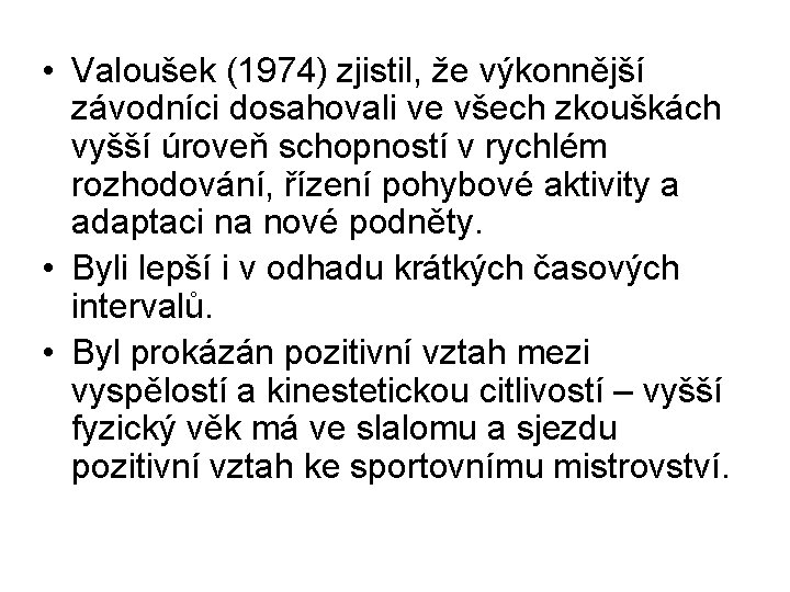  • Valoušek (1974) zjistil, že výkonnější závodníci dosahovali ve všech zkouškách vyšší úroveň