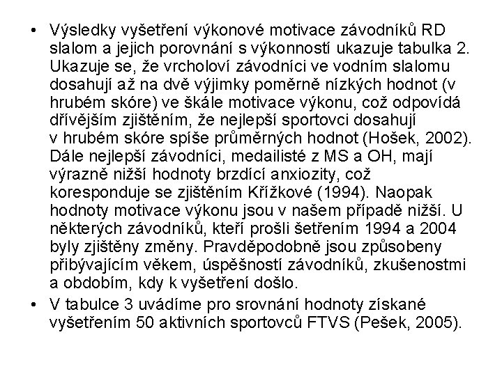  • Výsledky vyšetření výkonové motivace závodníků RD slalom a jejich porovnání s výkonností