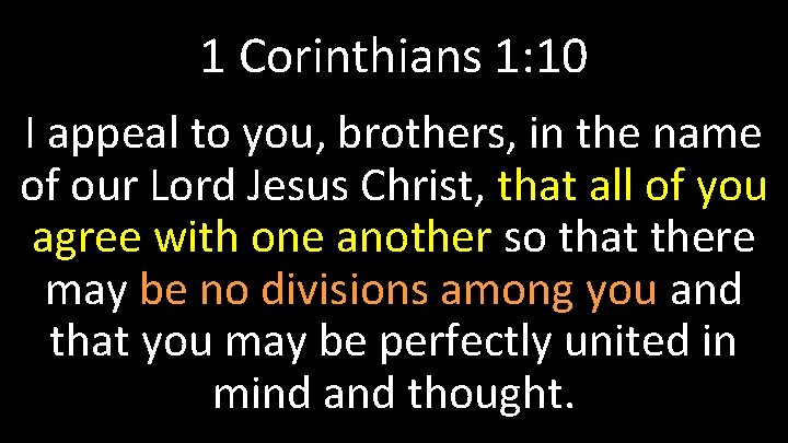 1 Corinthians 1: 10 I appeal to you, brothers, in the name of our