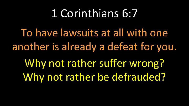 1 Corinthians 6: 7 To have lawsuits at all with one another is already