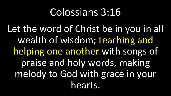 Colossians 3: 16 Let the word of Christ be in you in all wealth