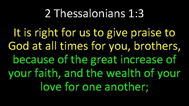 2 Thessalonians 1: 3 It is right for us to give praise to God