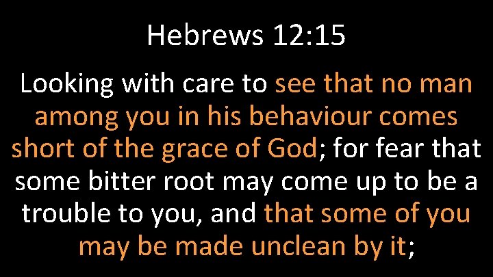 Hebrews 12: 15 Looking with care to see that no man among you in