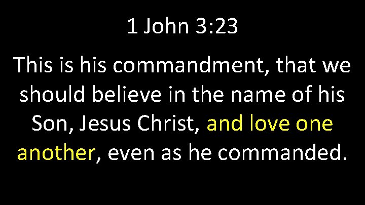 1 John 3: 23 This is his commandment, that we should believe in the