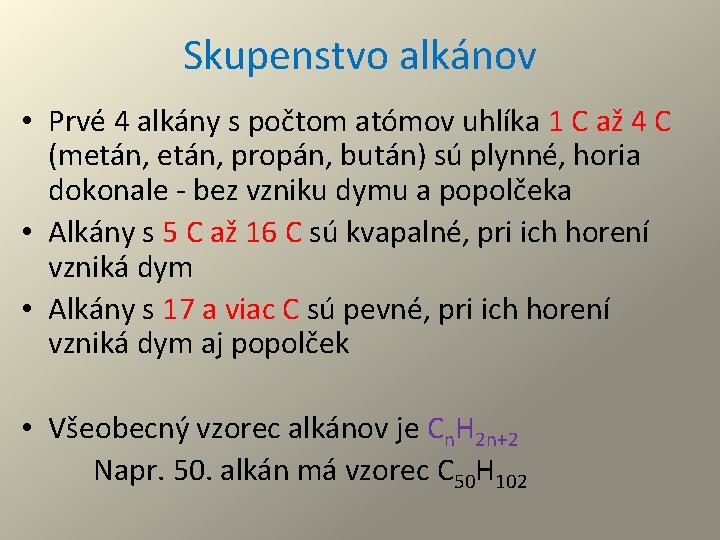 Skupenstvo alkánov • Prvé 4 alkány s počtom atómov uhlíka 1 C až 4