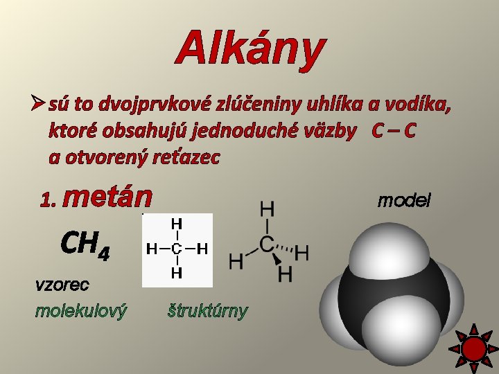 Alkány Ø sú to dvojprvkové zlúčeniny uhlíka a vodíka, ktoré obsahujú jednoduché väzby C
