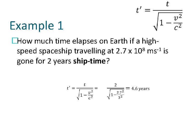 Example 1 �How much time elapses on Earth if a highspeed spaceship travelling at