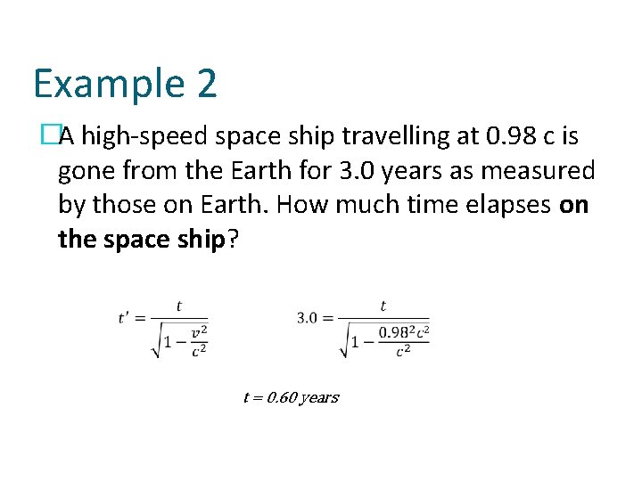 Example 2 �A high-speed space ship travelling at 0. 98 c is gone from