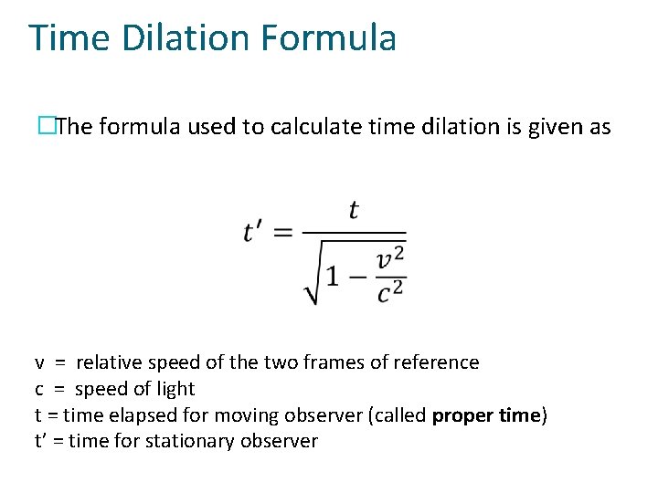 Time Dilation Formula �The formula used to calculate time dilation is given as v