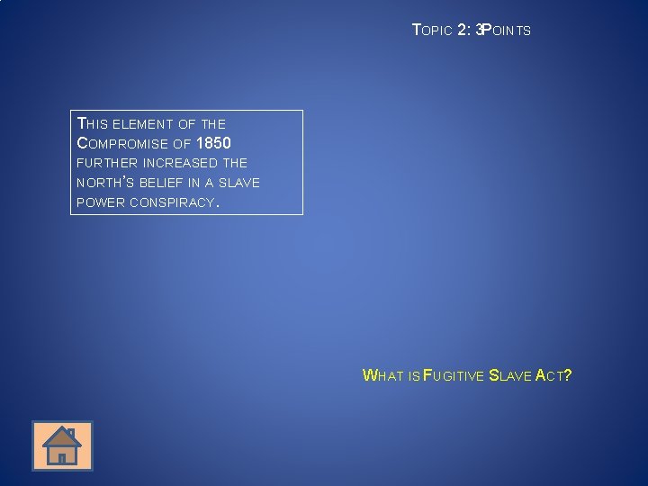 TOPIC 2: 3 POINTS THIS ELEMENT OF THE COMPROMISE OF 1850 FURTHER INCREASED THE