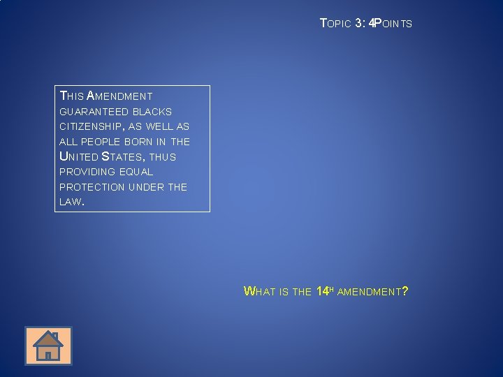 TOPIC 3: 4 POINTS THIS AMENDMENT GUARANTEED BLACKS CITIZENSHIP, AS WELL AS ALL PEOPLE