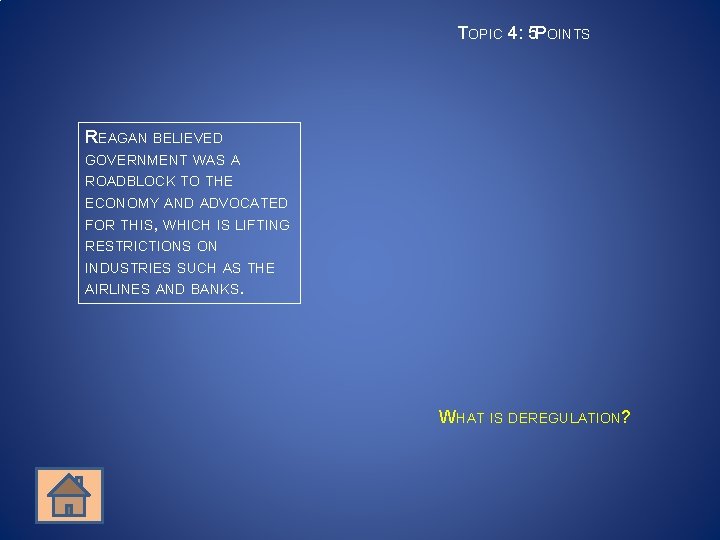 TOPIC 4: 5 POINTS REAGAN BELIEVED GOVERNMENT WAS A ROADBLOCK TO THE ECONOMY AND