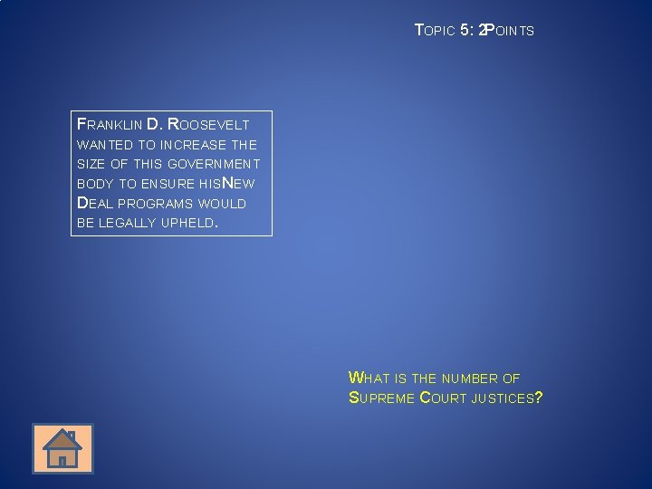 TOPIC 5: 2 POINTS FRANKLIN D. ROOSEVELT WANTED TO INCREASE THE SIZE OF THIS