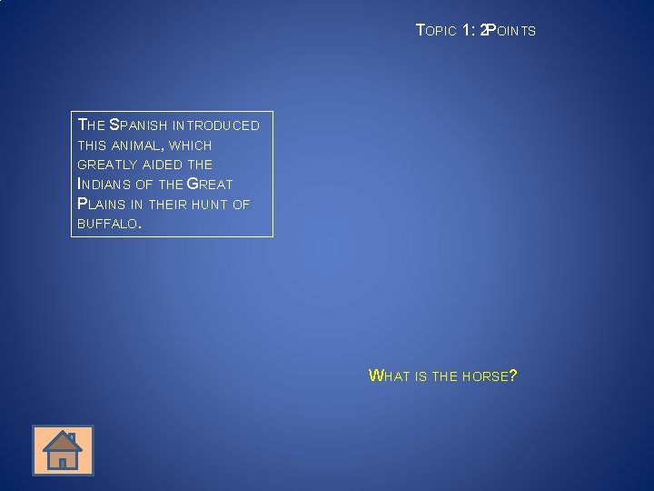 TOPIC 1: 2 POINTS THE SPANISH INTRODUCED THIS ANIMAL, WHICH GREATLY AIDED THE INDIANS