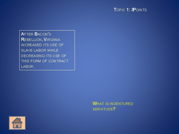 TOPIC 1: 3 POINTS AFTER BACON’S REBELLION, VIRGINIA INCREASED ITS USE OF SLAVE LABOR