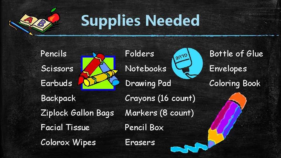 Supplies Needed Pencils Folders Bottle of Glue Scissors Notebooks Envelopes Earbuds Drawing Pad Coloring Supplies Needed Pencils Folders Bottle of Glue Scissors Notebooks Envelopes Earbuds Drawing Pad Coloring