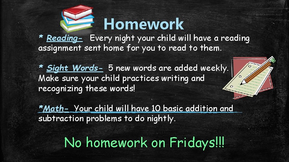 Homework * Reading- Every night your child will have a reading assignment sent home Homework * Reading- Every night your child will have a reading assignment sent home