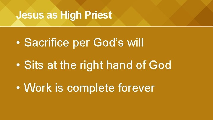 Jesus as High Priest • Sacrifice per God’s will • Sits at the right