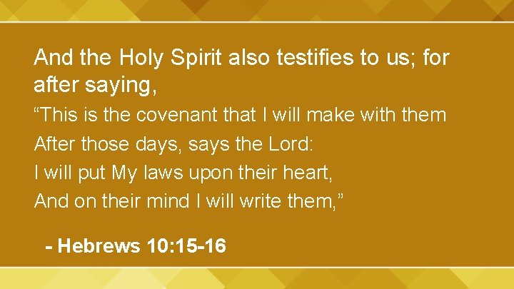 And the Holy Spirit also testifies to us; for after saying, “This is the