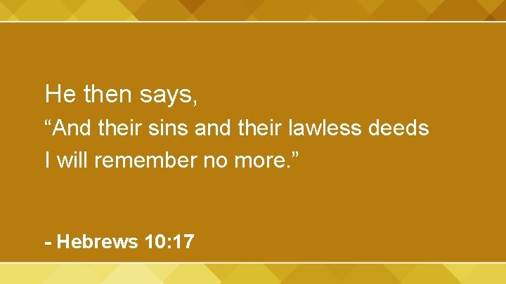 He then says, “And their sins and their lawless deeds I will remember no