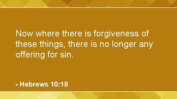 Now where there is forgiveness of these things, there is no longer any offering