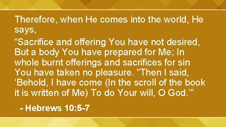 Therefore, when He comes into the world, He says, “Sacrifice and offering You have