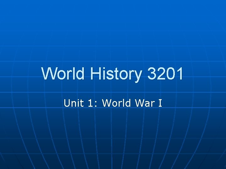 World History 3201 Unit 1: World War I 