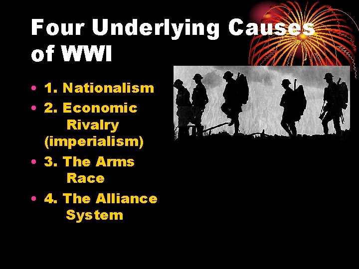 Four Underlying Causes of WWI • 1. Nationalism • 2. Economic Rivalry (imperialism) •