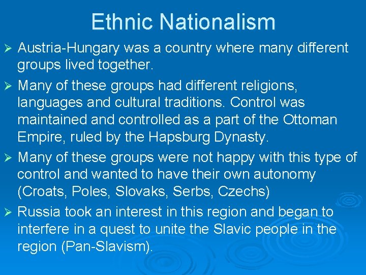 Ethnic Nationalism Austria-Hungary was a country where many different groups lived together. Ø Many
