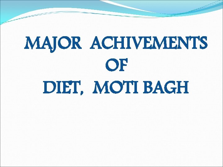 MAJOR ACHIVEMENTS OF DIET, MOTI BAGH 