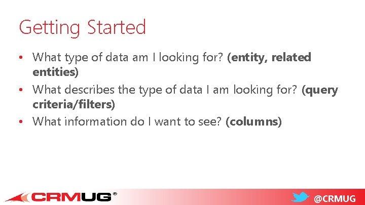 Getting Started • What type of data am I looking for? (entity, related entities)