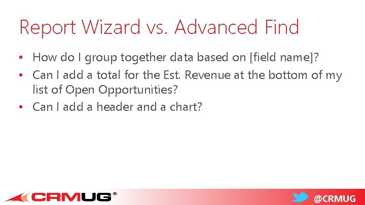 Report Wizard vs. Advanced Find • How do I group together data based on