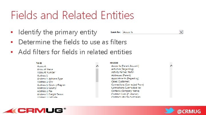 Fields and Related Entities • Identify the primary entity • Determine the fields to