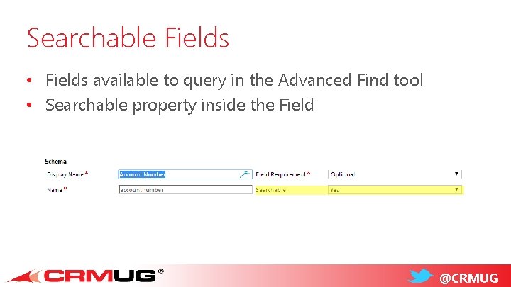 Searchable Fields • Fields available to query in the Advanced Find tool • Searchable