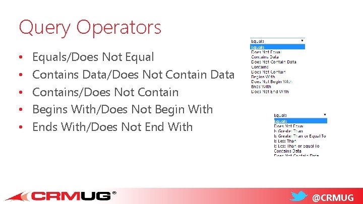 Query Operators • • • Equals/Does Not Equal Contains Data/Does Not Contain Data Contains/Does