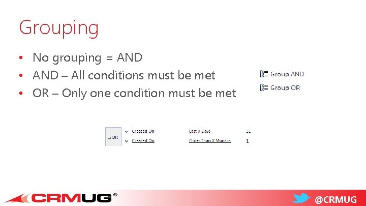 Grouping • No grouping = AND • AND – All conditions must be met