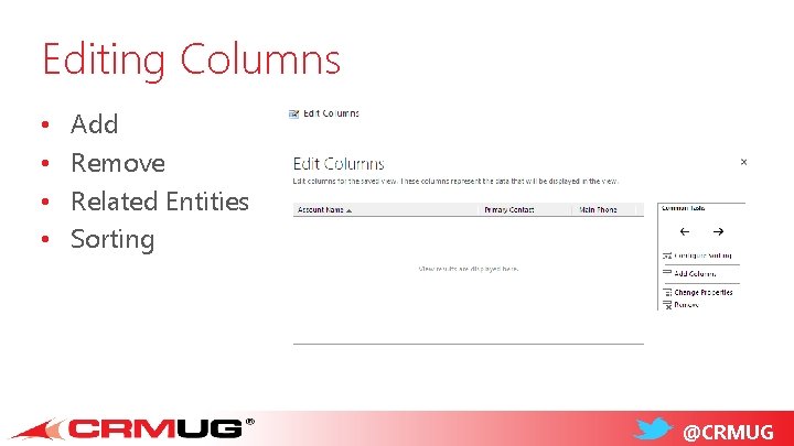 Editing Columns • • Add Remove Related Entities Sorting @CRMUG 